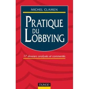 Pratique du lobbying : 17 dossiers analysés et commentés